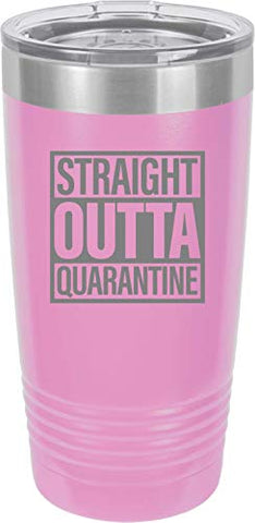 Straight Outta Quarantine 20 oz Fun Insulated Tumbler Laser Engraved Unbreakable Beverage Cup With Lid Multiple Colors