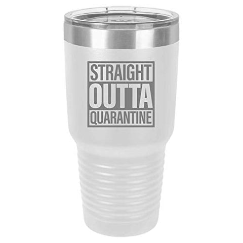 Straight Outta Quarantine 30 oz Fun Insulated Tumbler Laser Engraved Unbreakable Beverage Cup With Lid Multiple Colors