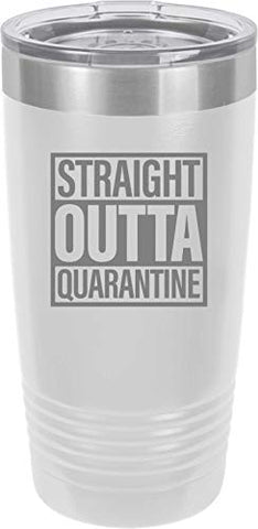 Straight Outta Quarantine 20 oz Fun Insulated Tumbler Laser Engraved Unbreakable Beverage Cup With Lid Multiple Colors