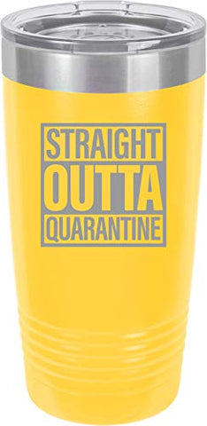 Straight Outta Quarantine 20 oz Fun Insulated Tumbler Laser Engraved Unbreakable Beverage Cup With Lid Multiple Colors