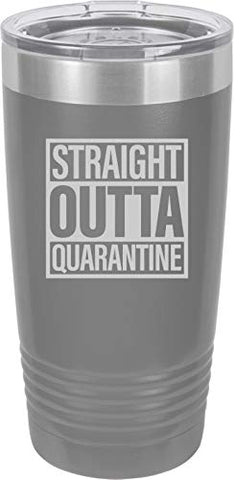 Straight Outta Quarantine 20 oz Fun Insulated Tumbler Laser Engraved Unbreakable Beverage Cup With Lid Multiple Colors