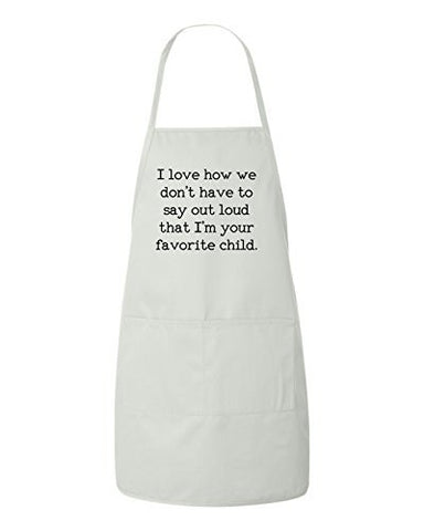 I love how we don't have to say out loud that I'm your favorite child Apron by BeeGeeTees