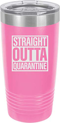 Straight Outta Quarantine 20 oz Fun Insulated Tumbler Laser Engraved Unbreakable Beverage Cup With Lid Multiple Colors