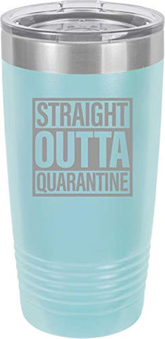 Straight Outta Quarantine 20 oz Fun Insulated Tumbler Laser Engraved Unbreakable Beverage Cup With Lid Multiple Colors