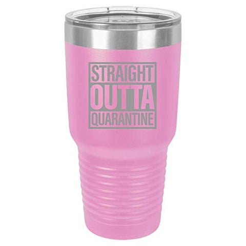 Straight Outta Quarantine 30 oz Fun Insulated Tumbler Laser Engraved Unbreakable Beverage Cup With Lid Multiple Colors