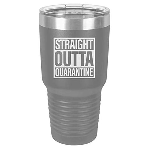 Straight Outta Quarantine 30 oz Fun Insulated Tumbler Laser Engraved Unbreakable Beverage Cup With Lid Multiple Colors