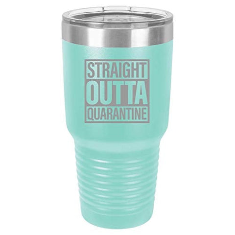 Straight Outta Quarantine 30 oz Fun Insulated Tumbler Laser Engraved Unbreakable Beverage Cup With Lid Multiple Colors