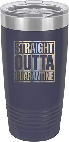 Straight Outta Quarantine 20 oz Fun Insulated Tumbler Laser Engraved Unbreakable Beverage Cup With Lid Multiple Colors