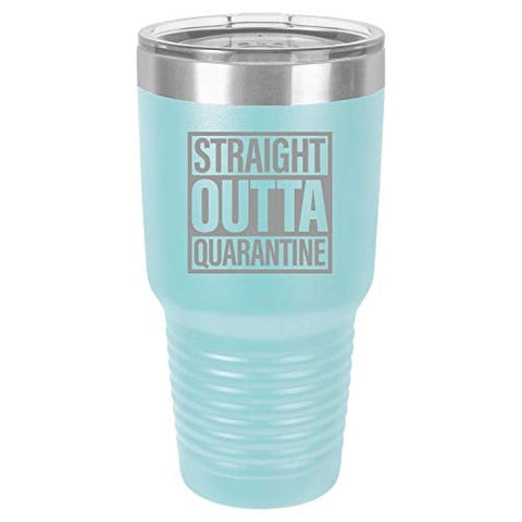 Straight Outta Quarantine 30 oz Fun Insulated Tumbler Laser Engraved Unbreakable Beverage Cup With Lid Multiple Colors