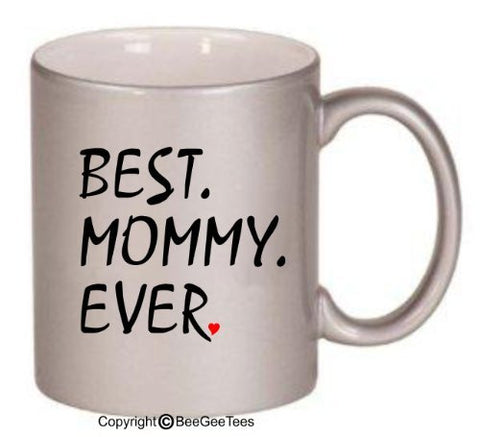 BEST MOMMY EVER 11 or 15 oz Coffee or Tea Mug in White, Metallic Pink, Silver or Gold Cup. Happy Mothers Day Gift! by BeeGeeTees 07126