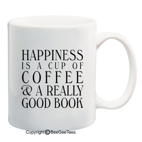 Happiness is a Cup of Coffee or Tea and a Really Good Book Funny Coffee or Tea Cup 11 or 15 oz Mug by BeeGeeTees®