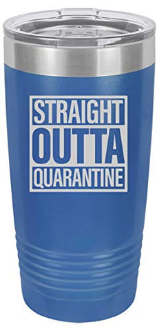 Straight Outta Quarantine 20 oz Fun Insulated Tumbler Laser Engraved Unbreakable Beverage Cup With Lid Multiple Colors