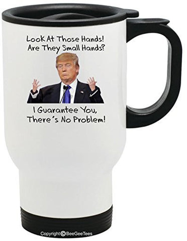 Look At Those Hands Are They Small Hands Donald Trump Stainless Steel Travel Coffee Mug