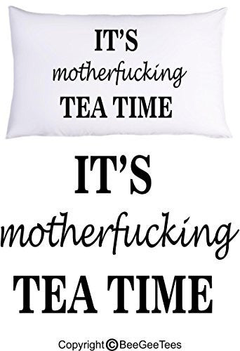 It's Motherfucking Tea Time Funny Pillowcase Gift by BeeGeeTees® (1 Queen Pillowcase)