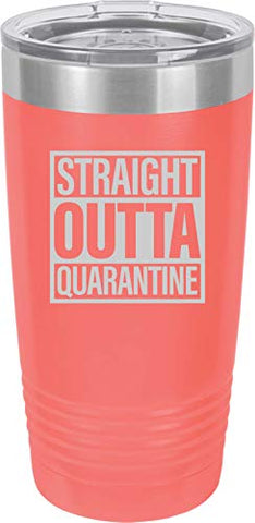 Straight Outta Quarantine 20 oz Fun Insulated Tumbler Laser Engraved Unbreakable Beverage Cup With Lid Multiple Colors