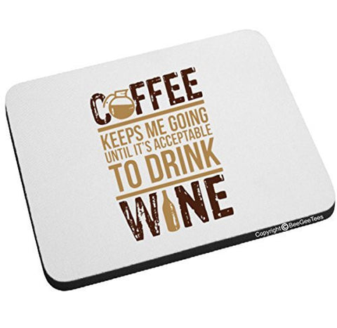 Coffee Keeps Me Going Until It's Acceptable To Drink Wine Mouse Pad by BeeGeeTees®