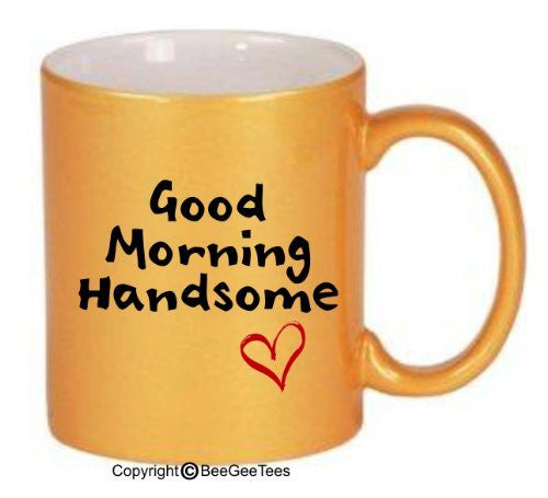 Good Morning Handsome 11 or 15 oz Coffee Mug by BeeGeeTees