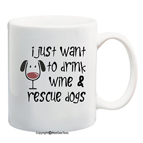 I Just Want To Drink Wine And Rescue Dogs Funny Coffee or Tea Cup 11 oz or 15 oz Mug by BeeGeeTees®