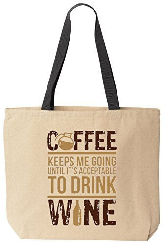 Coffee Keeps Me Going Until It's Acceptable To Drink Wine Tote Funny Canvas Bag BeeGeeTees®