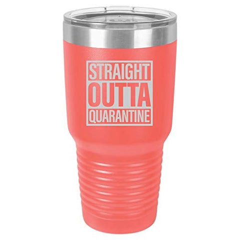 Straight Outta Quarantine 30 oz Fun Insulated Tumbler Laser Engraved Unbreakable Beverage Cup With Lid Multiple Colors