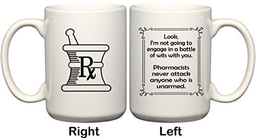 Pharmacists Never Attack Anyone Who Is Unarmed Funny Gift Mug by BeeGeeTees (15 oz)