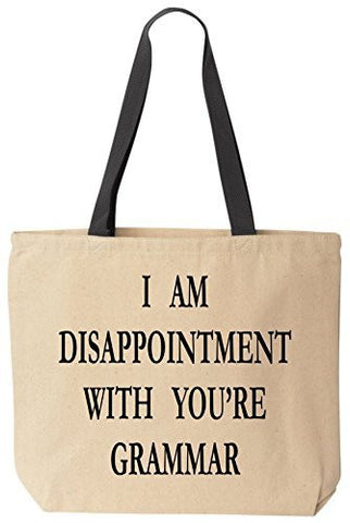 I Am Disappointment With You're Grammar - Funny Cotton Canvas Tote Reusable Bag by BeeGeeTees