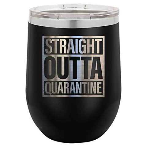 Straight Outta Quarantine 12 oz Funny Wine Tumbler Laser Engraved Insulated Unbreakable Stemless Cup With Lid Multiple Colors