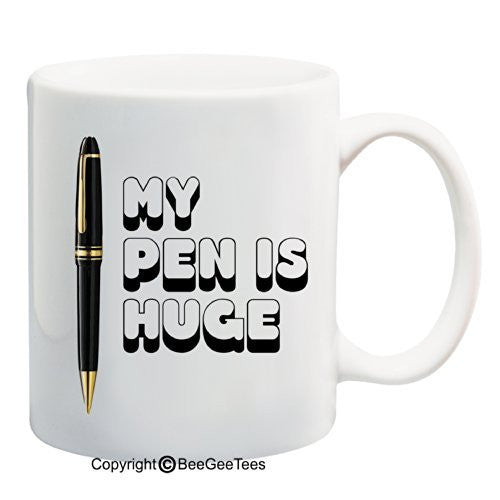 My Pen Is Huge - Funny Gift Mug by BeeGeeTees 09075