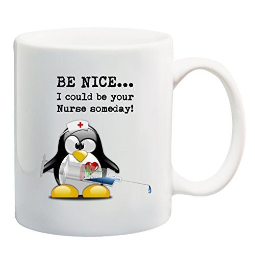 BE NICE... I could be your Nurse someday! Funny Penguin Coffee Mug or Tea Cup Gift by BeeGeeTees