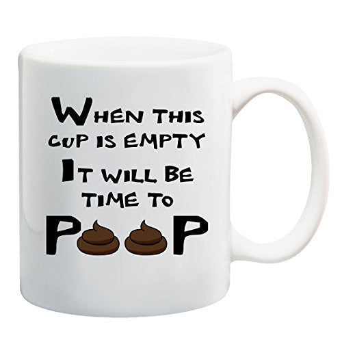 When This Cup Is Empty It Will Be Time To Poop! - Coffee or Tea 15 oz Mug by BeeGeeTees