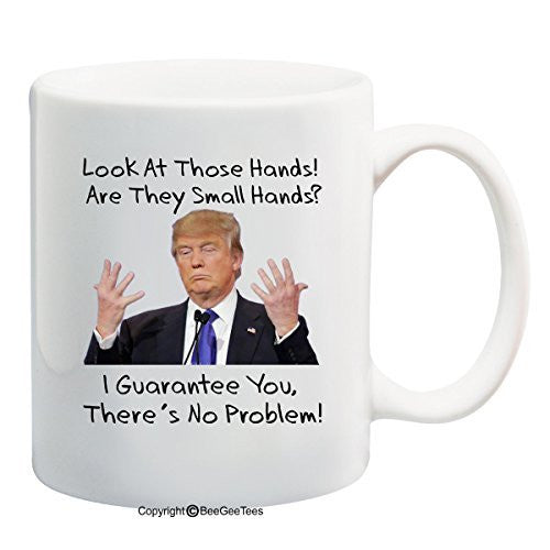 Donald Trump Look At Those Hands There's No Problem Funny Coffee Mug by BeeGeeTees®