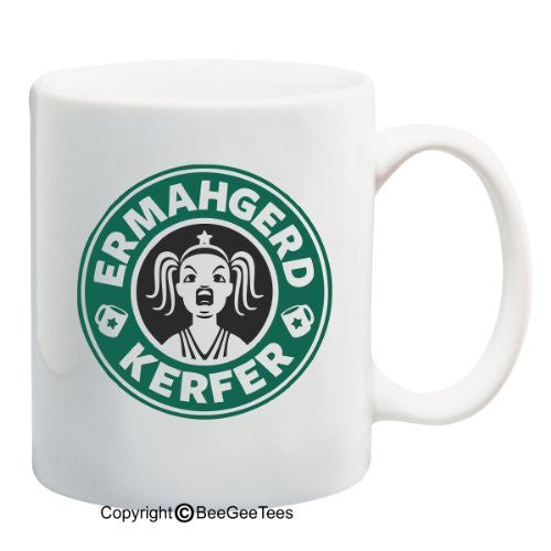 ERMAHGERD! STERBERKS KERFER! Coffee or Tea Cup 11 or 15 oz OMG Gift Mug by BeeGeeTees 02115