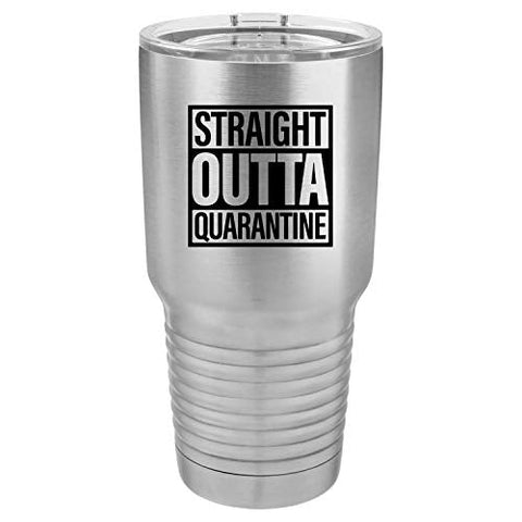 Straight Outta Quarantine 30 oz Fun Insulated Tumbler Laser Engraved Unbreakable Beverage Cup With Lid Multiple Colors