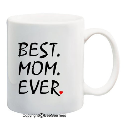 BEST MOM EVER - Coffee Mug or Tea Cup Happy Mothers Day by BeeGeeTees 00512