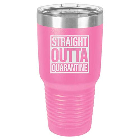 Straight Outta Quarantine 30 oz Fun Insulated Tumbler Laser Engraved Unbreakable Beverage Cup With Lid Multiple Colors