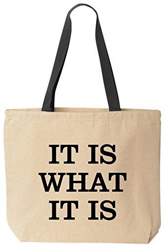 It Is What It Is Tote Funny Canvas Reusable Bag by BeeGeeTees