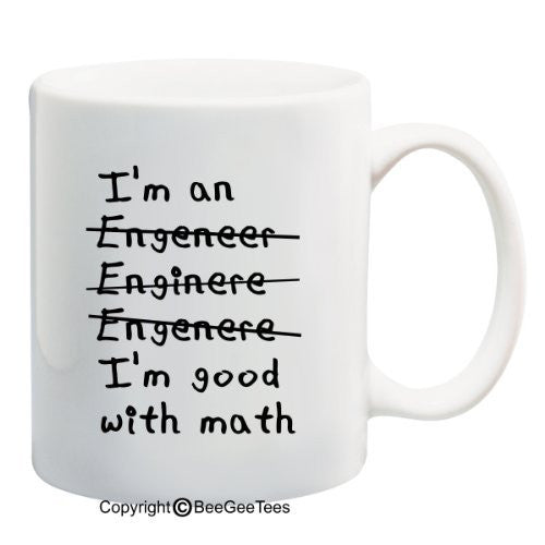 I'M AN ENGENEER ENGINERE ENGENERE I'M GOOD WITH MATH (w/Black Lines) Coffee or Tea Cup 11 or 15 oz Funny Engineer Gift Mug by BeeGeeTees 04637