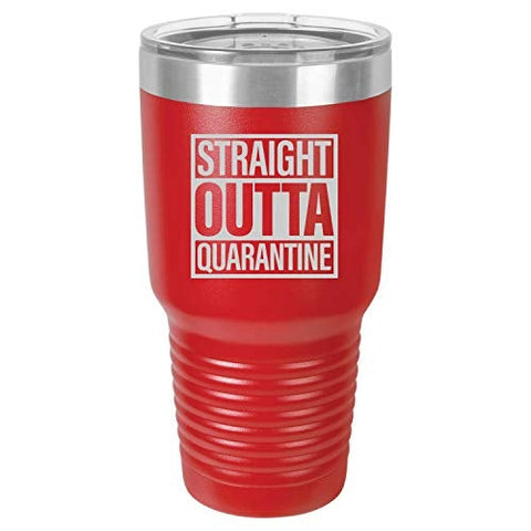 Straight Outta Quarantine 30 oz Fun Insulated Tumbler Laser Engraved Unbreakable Beverage Cup With Lid Multiple Colors