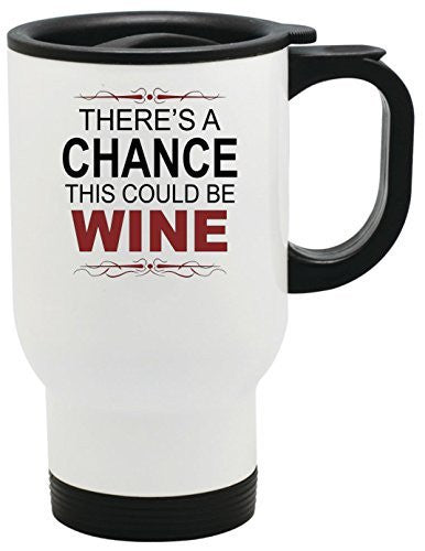 There's A Chance This Could Be Wine Travel Mug 14 oz Stainless Steel by BeeGeeTees®