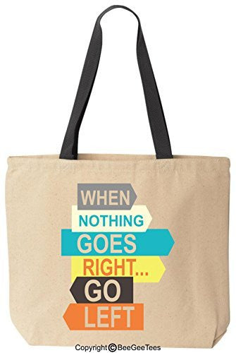 When Nothing Goes Right Go Left Motivational Reusable Canvas Bag by BeeGeeTees®