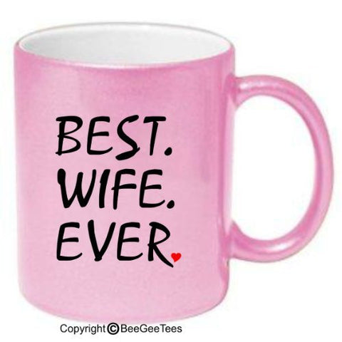 BEST WIFE EVER - Coffee or Tea Cup 11 or 15 oz Ceramic Mug in White, Metallic Pink, Silver or Gold. Happy Mothers Day! by BeeGeeTees 01604