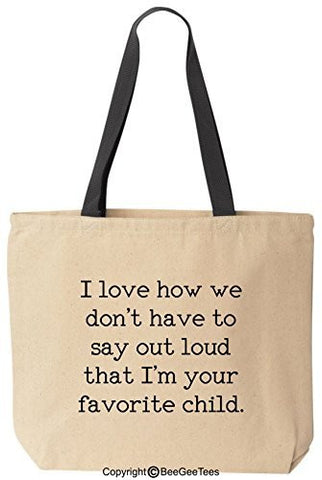 I love how we don't have to say out loud that I'm your favorite child Tote by BeeGeeTees®