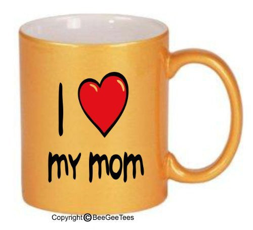 I Love My Mom - Coffee Mug or Tea Cup by BeeGeeTees