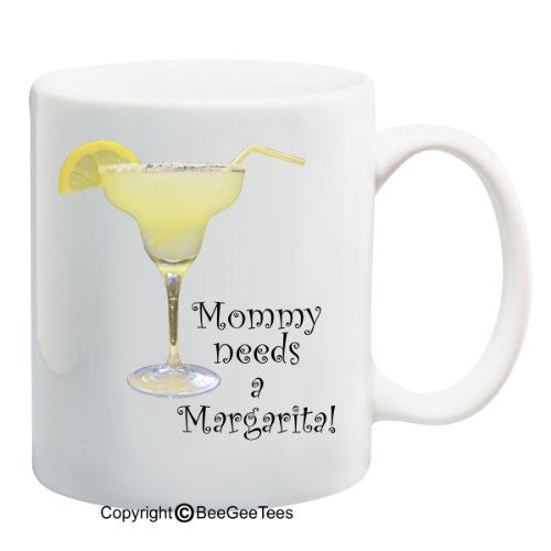 Mommy Needs A Margarita! - 15 oz Mug. Happy Mothers Day! by BeeGeeTees