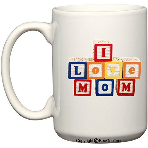 I Love Mom Blocks - Happy Birthday or Mothers Day 15 oz Mug by BeeGeeTees 09104