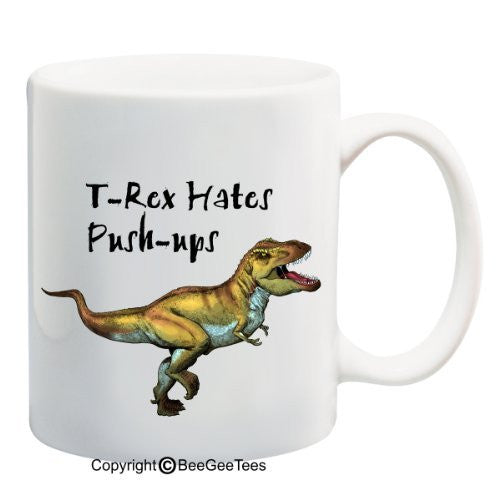 Funny T-Rex Hates Push-Ups Short Arms Coffee or Tea Cup 11 or 15 oz Gift Mug by BeeGeeTees 00173