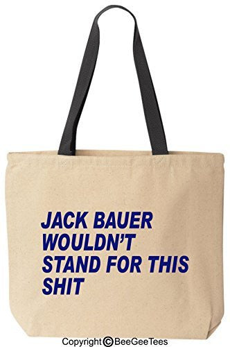 Jack Bauer Wouldn't Stand For This! - Funny Cotton Canvas Tote Bag BeeGeeTees