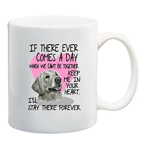 Golden Retriever Mug - If There Ever Comes A Day... by BeeGeeTees