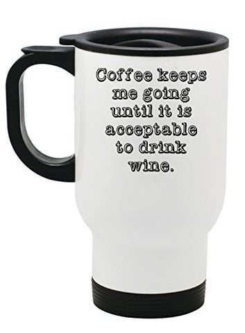 Coffee Keeps Me Going Until It Is Acceptable To Drink Wine Stainless Steel Travel Mug by BeeGeeTees® (14 oz)