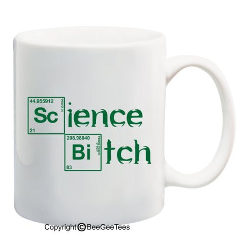 SCIENCE BITCH - Breaking Bad - Funny Coffee or Tea Cup 11 or 15 oz Mug by BeeGeeTees 00008